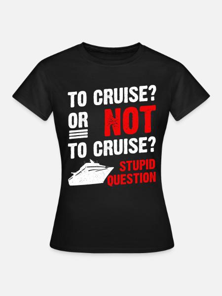 Kreuzfahrt oder nicht Kreuzfahrt Kreuzfahrtschiff - Frauen T-Shirt - Schwarz