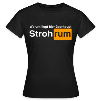 Lustiger Spruch - Warum liegt hier Stroh rum - Frauen T-Shirt - Schwarz - Vorne - AI Model Female 172 dark (172cm)