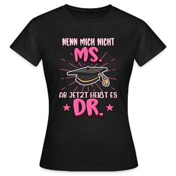 Doktor Nenn mich nicht Ms. Ab jetzt heißt es Dr. - Frauen T-Shirt - Schwarz - Vorne - AI Model Female 172 dark (172cm)