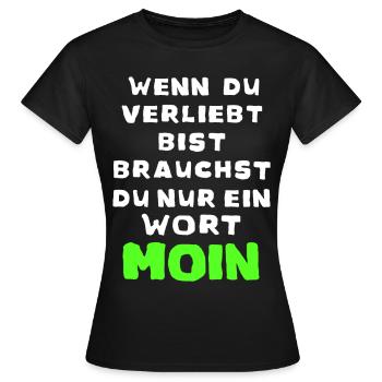 Wenn du verliebt bist Moin - Frauen T-Shirt - Schwarz - Vorne - AI Model Female 172 dark (172cm)