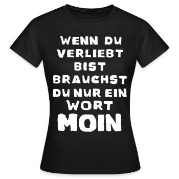 Wenn du verliebt bist Moin - Frauen T-Shirt - Schwarz - Vorne - AI Model Female 172 dark (172cm)
