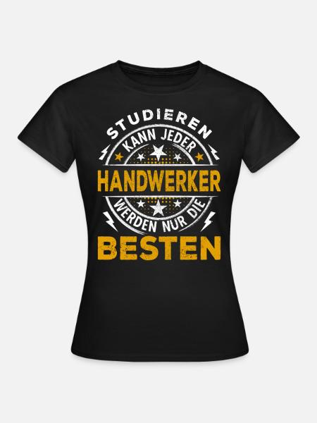 Handwerker Lustiger Spruch Studieren kann jeder - Frauen T-Shirt - Schwarz