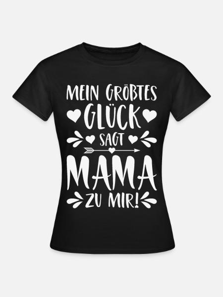 Mein größtes Glück sagt Mama zu mir - Frauen T-Shirt - Schwarz