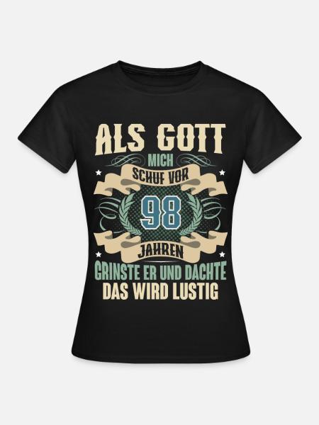 98. Geburtstag Als Gott Mich Schuf Vor - Frauen T-Shirt - Schwarz