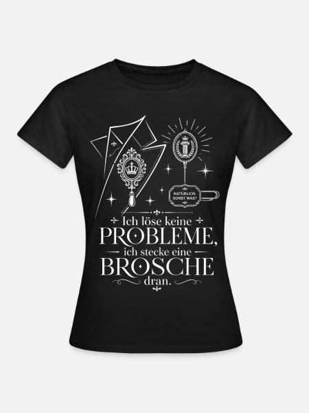 Ich stecke eine Brosche dran - Frauen T-Shirt - Schwarz