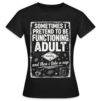 Faire semblant d’être un adulte fonctionnel - T-shirt Femme - noir - Devant - AI Model Female 172 dark (172cm)