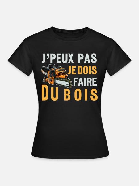 J'peux pas je dois Faire Du Bois,papa forestier - T-shirt Femme - noir