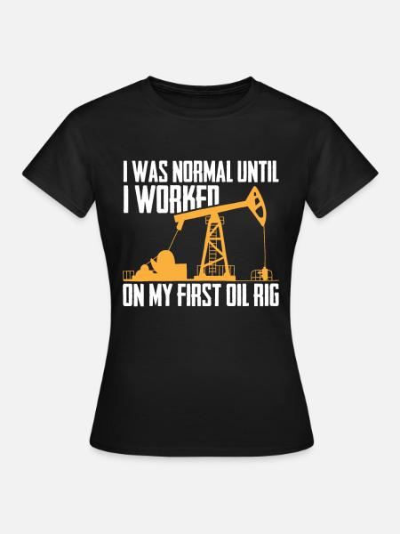 Ölfeld Bohrinsel Sarkastisch - Frauen T-Shirt - Schwarz