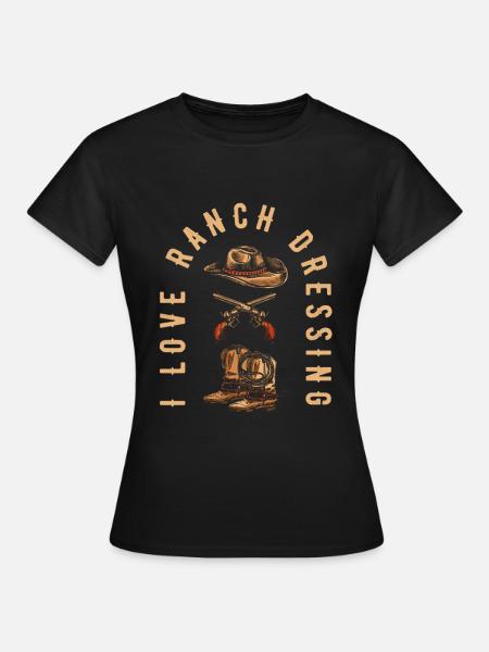 Rodeo Cowboy Ranch Cowboy I Love Ranch Dressing - Frauen T-Shirt - Schwarz