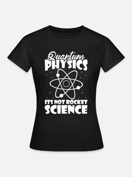 Physik Phyiker Quantenphysik - Frauen T-Shirt - Schwarz