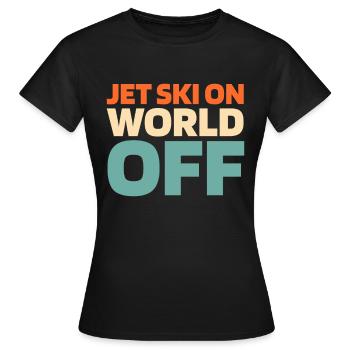 Jet Ski Jet Ski On World Off - T-shirt Femme - noir - Devant - AI Model Female 172 dark (172cm)