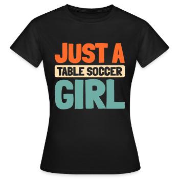 Tischfußball Kicker Just A Table Soccer Girl - Frauen T-Shirt - Schwarz - Vorne - AI Model Female 172 dark (172cm)