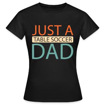 Tischfußball Kicker Just A Table Soccer Dad - Frauen T-Shirt - Schwarz - Vorne - AI Model Female 172 dark (172cm)