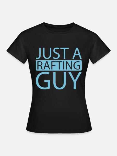 Rafting Just A Rafting Guy - Frauen T-Shirt - Schwarz