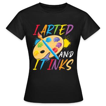 I Arted And It Inks – Chemise Funny Art & Painter - T-shirt Femme - noir - Devant - AI Model Female 172 dark (172cm)