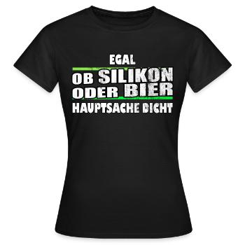 egal ob Silikon oder Bier Hauptsache dicht - Frauen T-Shirt - Schwarz - Vorne - AI Model Female 172 dark (172cm)