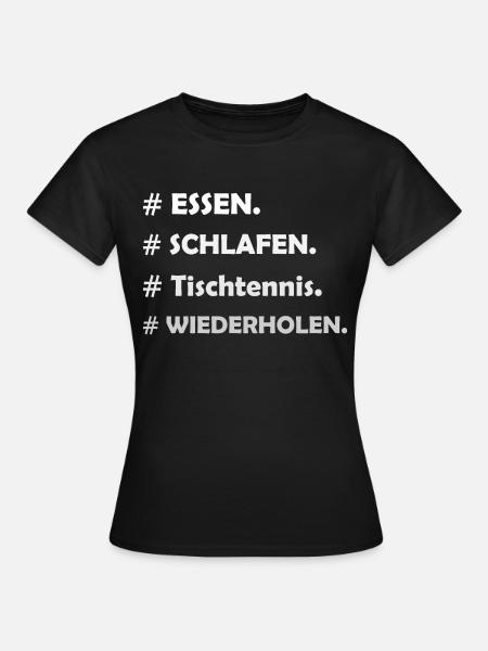 Eating, sleeping, table tennis, repeating. - Women's T-Shirt - black