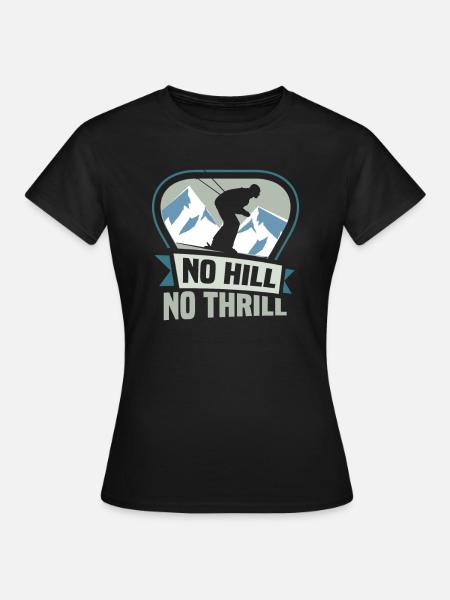 Skifahrer No hill no thrill Ski - Frauen T-Shirt - Schwarz