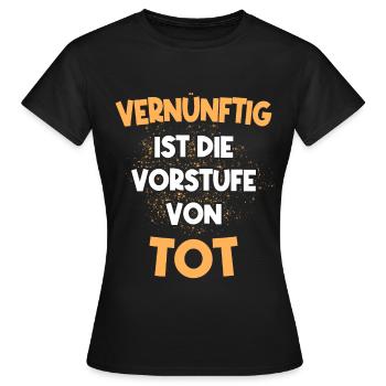Vernünftig ist die Vorstufe von Tot - Frauen T-Shirt - Schwarz - Vorne - AI Model Female 172 dark (172cm)
