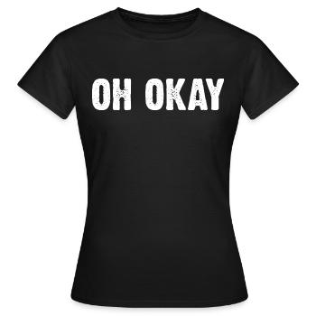Oh Okay - Frauen T-Shirt - Schwarz - Vorne - AI Model Female 172 dark (172cm)