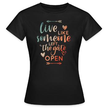 Live Like Someone Left The Gate Open Gift - Women's T-Shirt - black - Front - AI Model Female 172 dark (172cm)