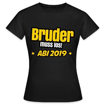Bruder muss los - Abitur 2019 Abschluss - Frauen T-Shirt - Schwarz - Vorne - AI Model Female 172 dark (172cm)