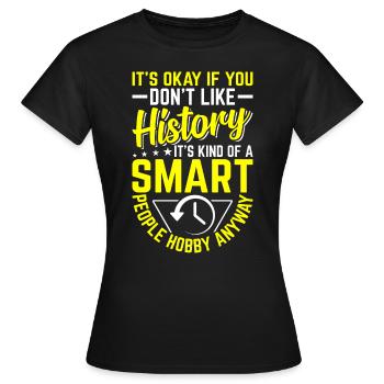 Histoire – Un passe-temps pour les esprits intelligents - T-shirt Femme - noir - Devant - AI Model Female 172 dark (172cm)