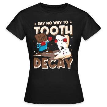 No Way to Tooth Decay Dentist, Funny Dentist - Women's T-Shirt - black - Front - AI Model Female 172 dark (172cm)