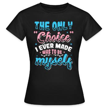 Die einzige Wahl, war ich selbst, Transgender - Frauen T-Shirt - Schwarz - Vorne - AI Model Female 172 dark (172cm)