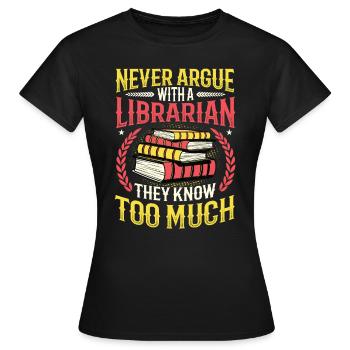 Streite niemals mit einer Bibliothekarin. - Frauen T-Shirt - Schwarz - Vorne - AI Model Female 172 dark (172cm)