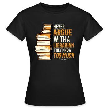 Streite niemals mit einer Bibliothekarin. - Frauen T-Shirt - Schwarz - Vorne - AI Model Female 172 dark (172cm)