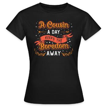 One day keeps boredom away, Cousins Day. - Women's T-Shirt - black - Front - AI Model Female 172 dark (172cm)