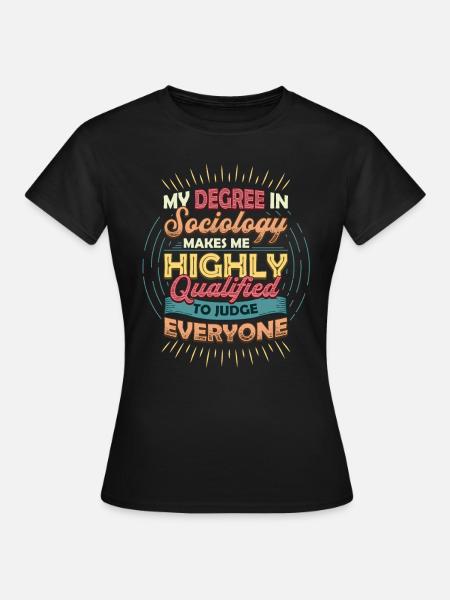 Sociology Qualifies Me to judge. - Women's T-Shirt - black