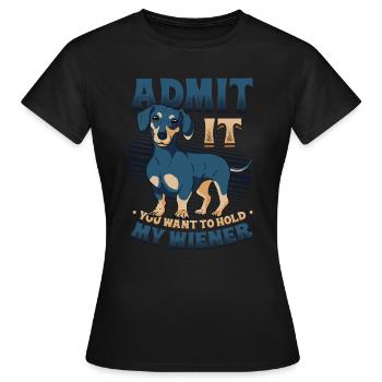 Admettez-le, vous voulez tenir mon teckel viennois. - T-shirt Femme - noir - Devant - AI Model Female 172 dark (172cm)