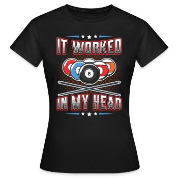 Es Funktionierte In Meinem Kopf, Pool Billard - Frauen T-Shirt - Schwarz - Vorne - AI Model Female 172 dark (172cm)