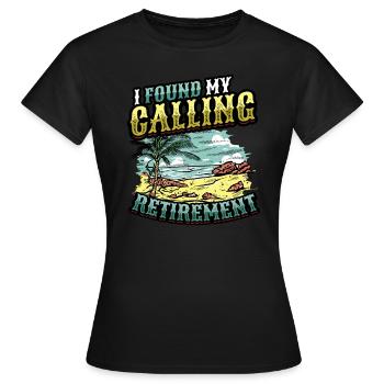 Ich Habe Meine Berufung Gefunden, Ruhestand - Frauen T-Shirt - Schwarz - Vorne - AI Model Female 172 dark (172cm)