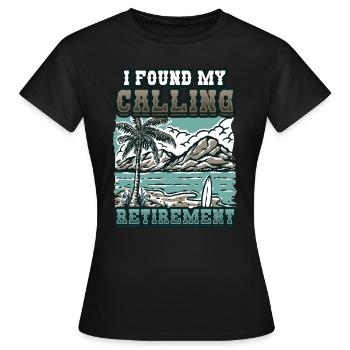 Ich Habe Meine Berufung Gefunden, Ruhestand - Frauen T-Shirt - Schwarz - Vorne - AI Model Female 172 dark (172cm)