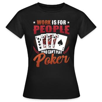 Le travail est pour les gens qui ne peuvent pas jouer au poker - T-shirt Femme - noir - Devant - AI Model Female 172 dark (172cm)