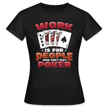 Le travail est pour les gens qui ne peuvent pas jouer au poker - T-shirt Femme - noir - Devant - AI Model Female 172 dark (172cm)