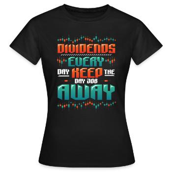 Dividende, Jeden Tag Halten Sie Den Tagesjob Weg - Frauen T-Shirt - Schwarz - Vorne - AI Model Female 172 dark (172cm)