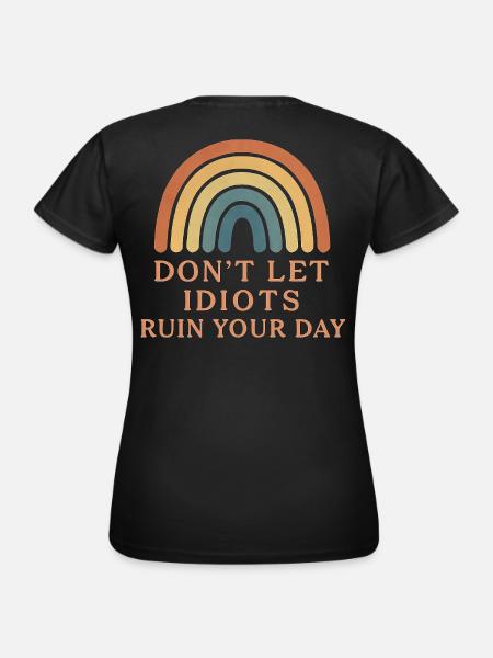 don t let idiots ruin your day - Women's T-Shirt - black