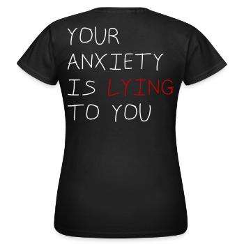 Your Anxiety Is Lying to You - Frauen T-Shirt - Schwarz - Hinten - AI Model Female 172 dark (172cm)