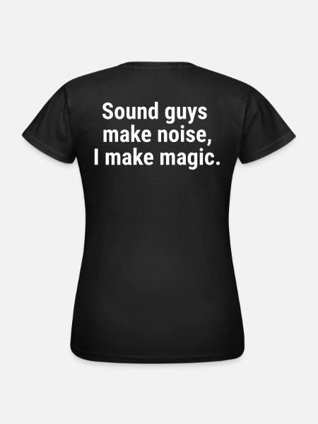 Äänimiehet pitävät ääntä, minä teen taikuutta. Valkoinen - Dame-T-shirt - sort