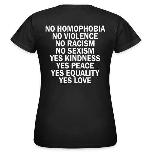 NO HOMOPHOBIA. NO VIOLENCE. NO RACISM. NO SEXISM. - Frauen T-Shirt