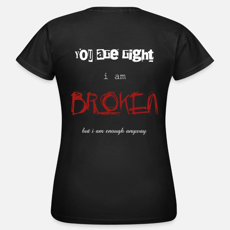i am broken - Frauen T-Shirt - Schwarz