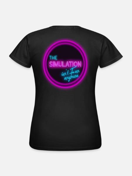 The simulation isn‘t fun anymore. - Frauen T-Shirt - Schwarz