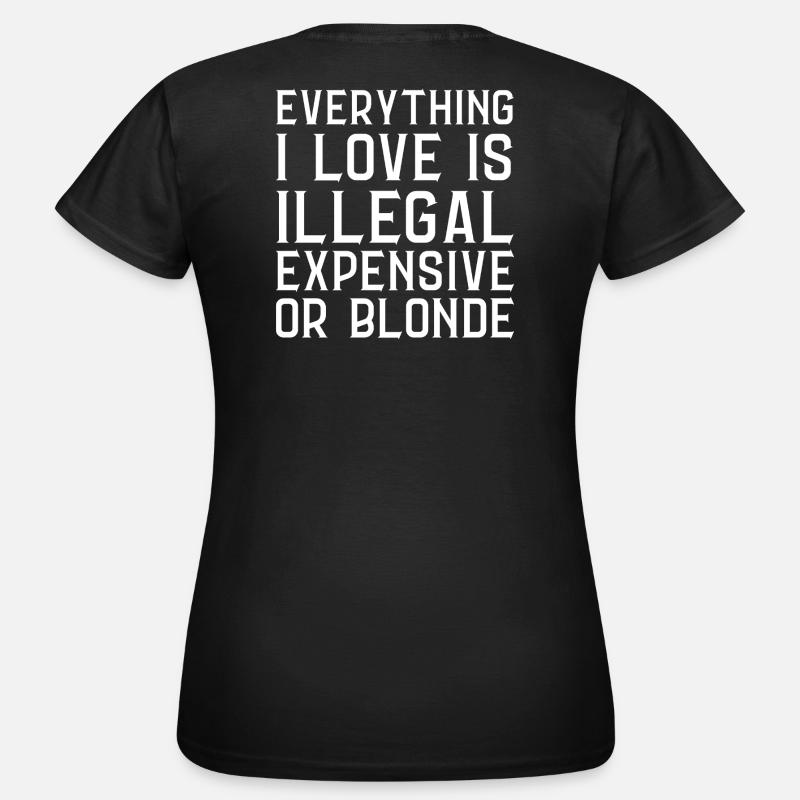 Everything I Love Is Illegal Dear Or Blond (Back) - Women's T-Shirt - black