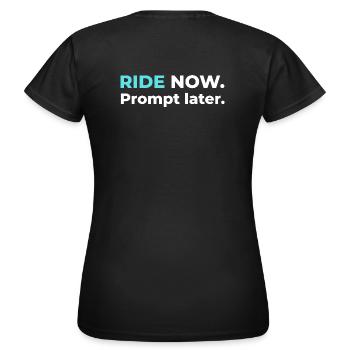 Ride now. Prompt later. – Design in Cyan - Women's T-Shirt - black - Back - AI Model Female 172 dark (172cm)
