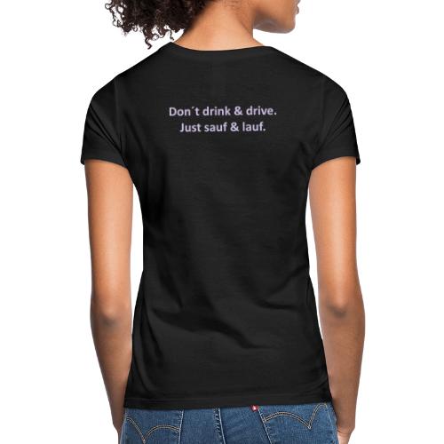 Don´t Drink and Drive - Frauen T-Shirt