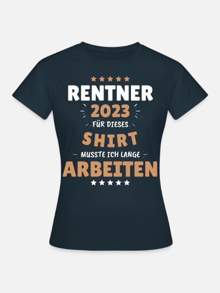 Rentner 2023 - Dafür musste ich lange Arbeiten! - Frauen T-Shirt - Navy